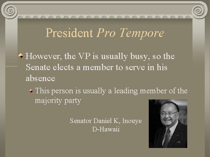 President Pro Tempore However, the VP is usually busy, so the Senate elects a