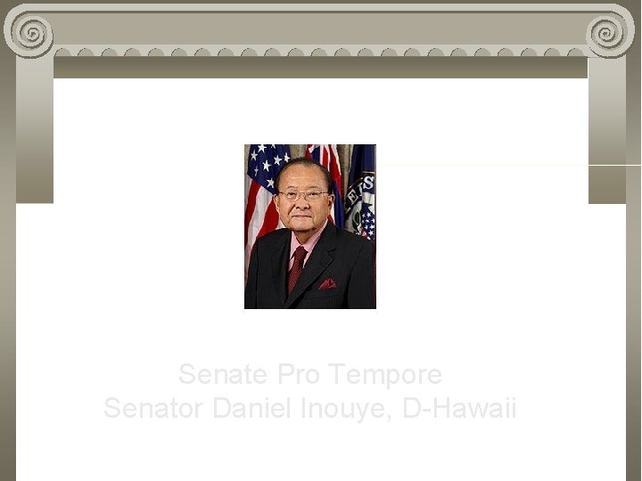 Senate Pro Tempore Senator Daniel Inouye, D-Hawaii 