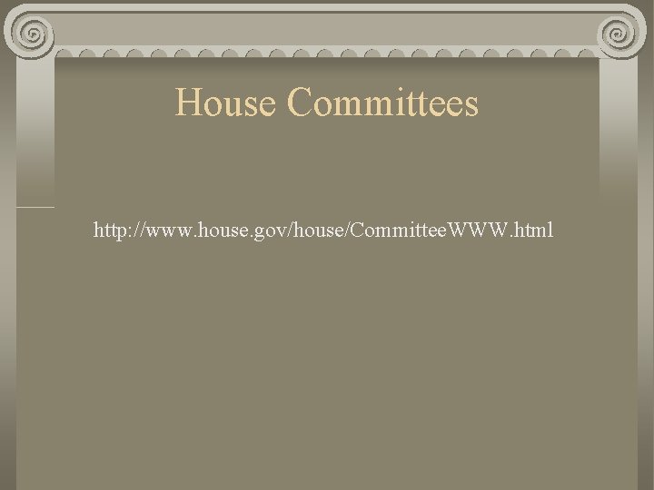 House Committees http: //www. house. gov/house/Committee. WWW. html 
