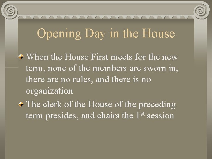 Opening Day in the House When the House First meets for the new term,