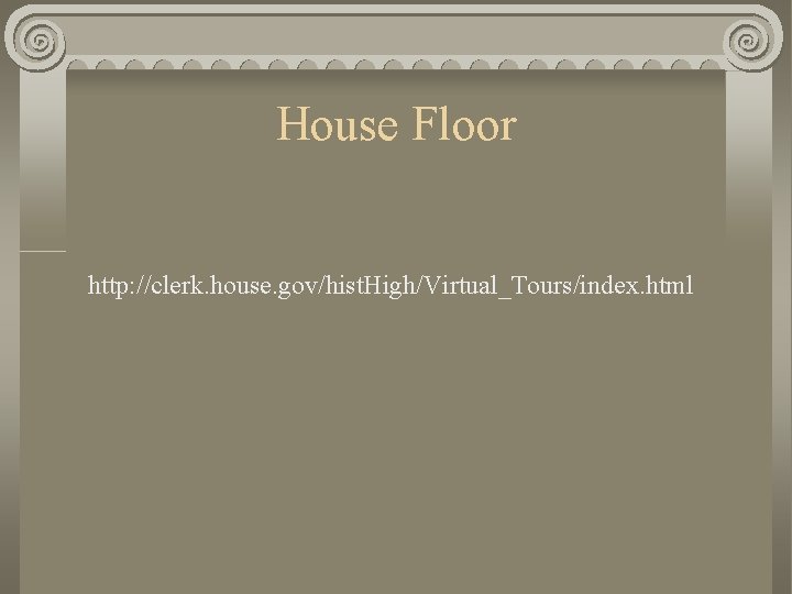 House Floor http: //clerk. house. gov/hist. High/Virtual_Tours/index. html 