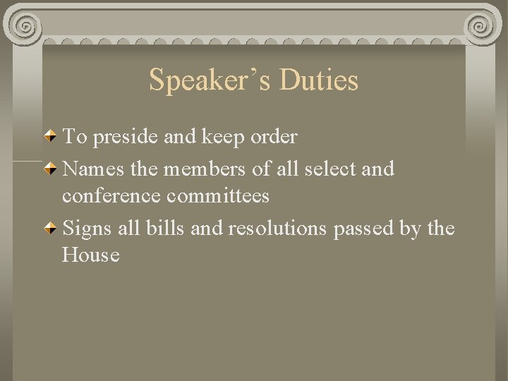 Speaker’s Duties To preside and keep order Names the members of all select and