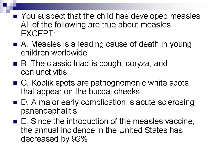 n n n You suspect that the child has developed measles. All of the