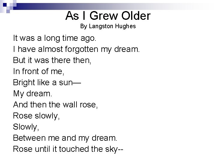 As I Grew Older By Langston Hughes It was a long time ago. I As I Grew Older By Langston Hughes It was a long time ago. I
