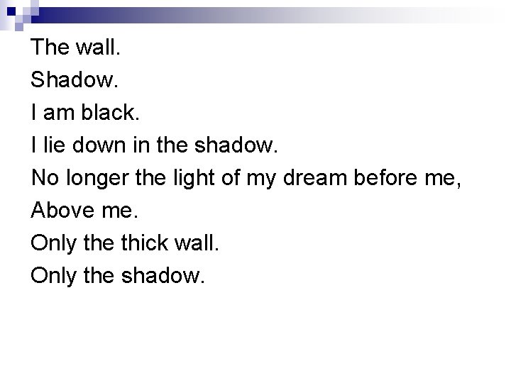 The wall. Shadow. I am black. I lie down in the shadow. No longer The wall. Shadow. I am black. I lie down in the shadow. No longer