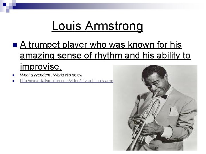 Louis Armstrong n n n A trumpet player who was known for his amazing Louis Armstrong n n n A trumpet player who was known for his amazing