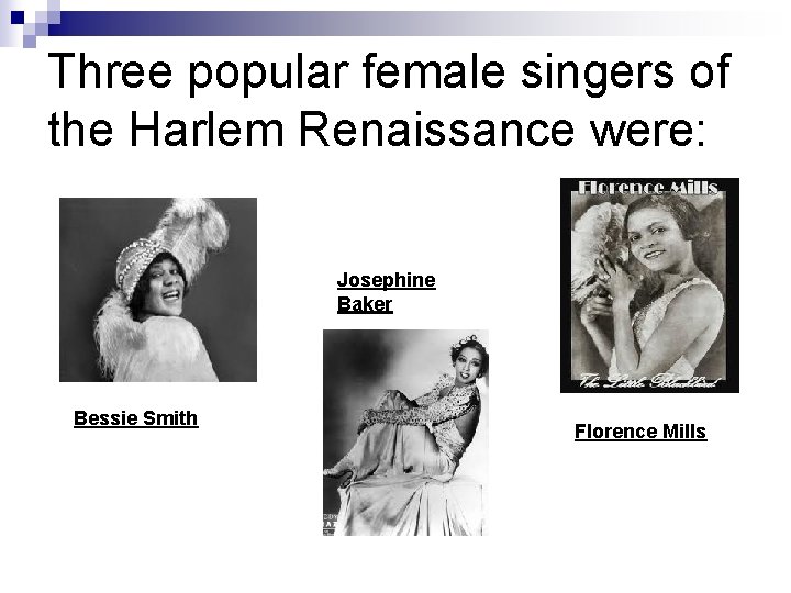 Three popular female singers of the Harlem Renaissance were: Josephine Baker Bessie Smith Florence Three popular female singers of the Harlem Renaissance were: Josephine Baker Bessie Smith Florence
