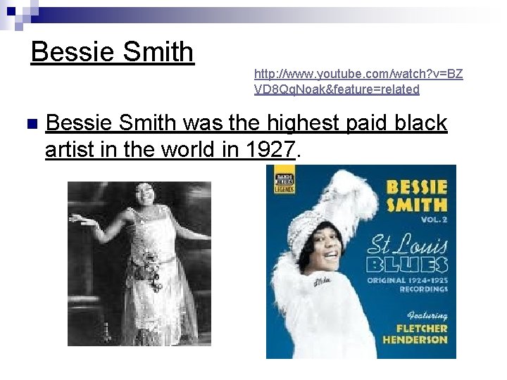 Bessie Smith n http: //www. youtube. com/watch? v=BZ VD 8 Qq. Noak&feature=related Bessie Smith Bessie Smith n http: //www. youtube. com/watch? v=BZ VD 8 Qq. Noak&feature=related Bessie Smith
