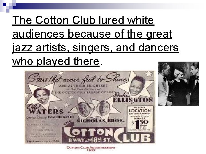 The Cotton Club lured white audiences because of the great jazz artists, singers, and The Cotton Club lured white audiences because of the great jazz artists, singers, and