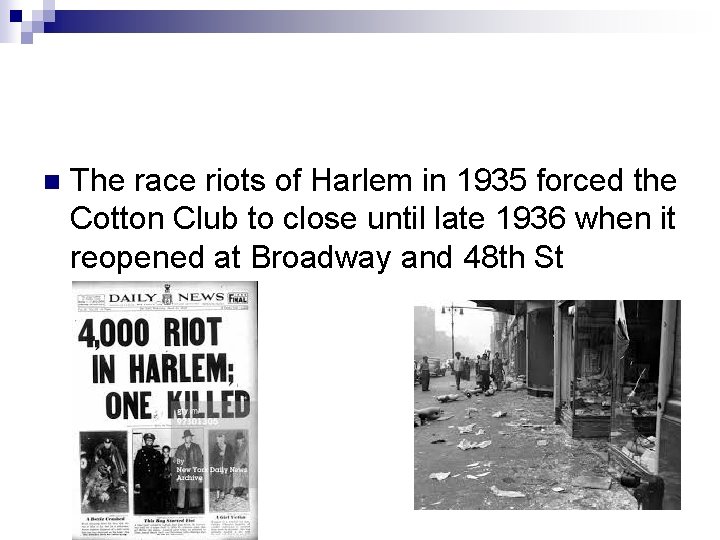 n The race riots of Harlem in 1935 forced the Cotton Club to close n The race riots of Harlem in 1935 forced the Cotton Club to close