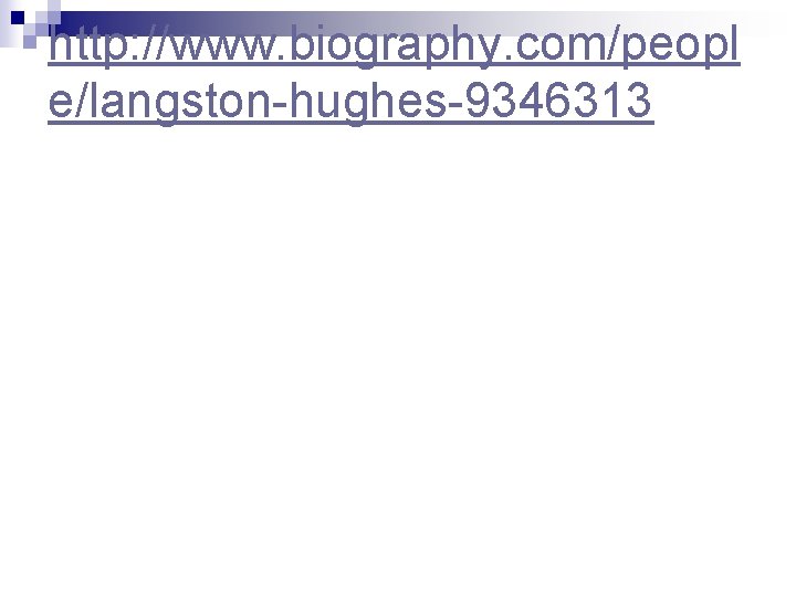 http: //www. biography. com/peopl e/langston-hughes-9346313 http: //www. biography. com/peopl e/langston-hughes-9346313