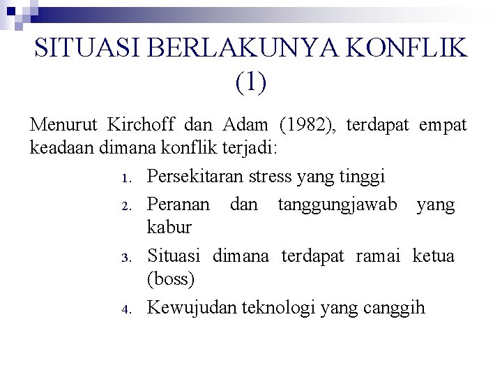SITUASI BERLAKUNYA KONFLIK (1) Menurut Kirchoff dan Adam (1982), terdapat empat keadaan dimana konflik