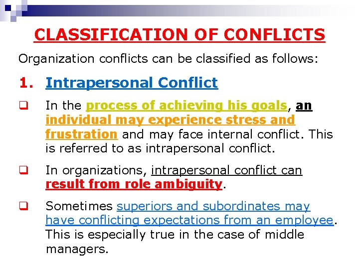 CLASSIFICATION OF CONFLICTS Organization conflicts can be classified as follows: 1. Intrapersonal Conflict q