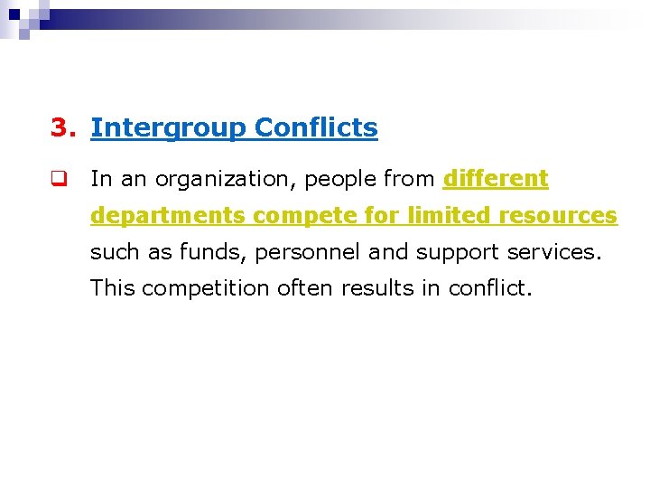 3. Intergroup Conflicts q In an organization, people from different departments compete for limited