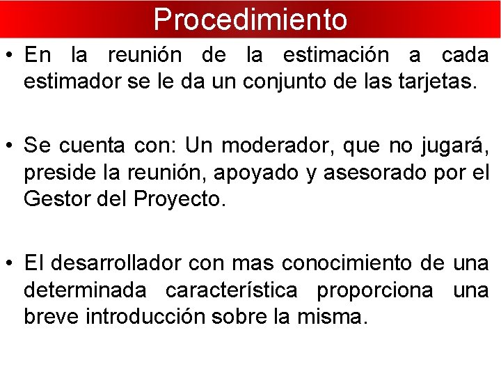 Procedimiento • En la reunión de la estimación a cada estimador se le da