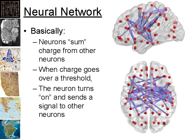 Neural Network • Basically: – Neurons “sum” charge from other neurons – When charge