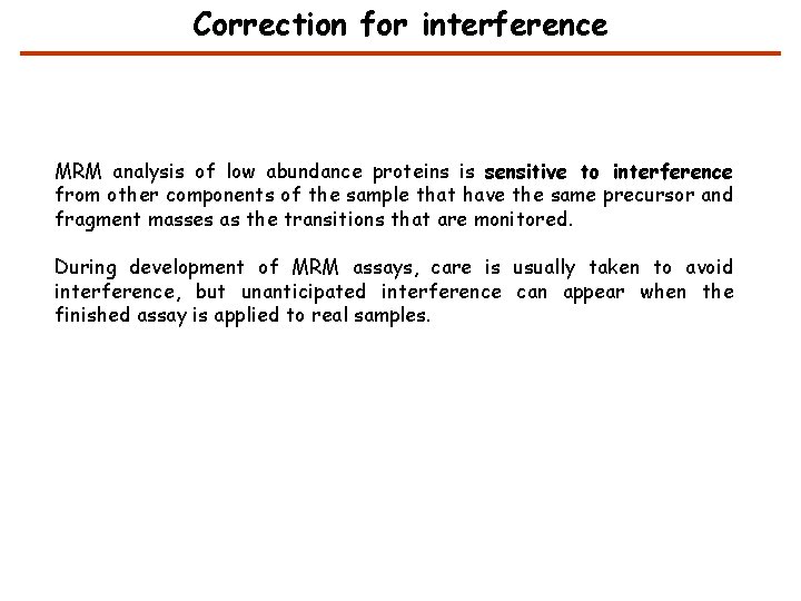 Correction for interference MRM analysis of low abundance proteins is sensitive to interference from