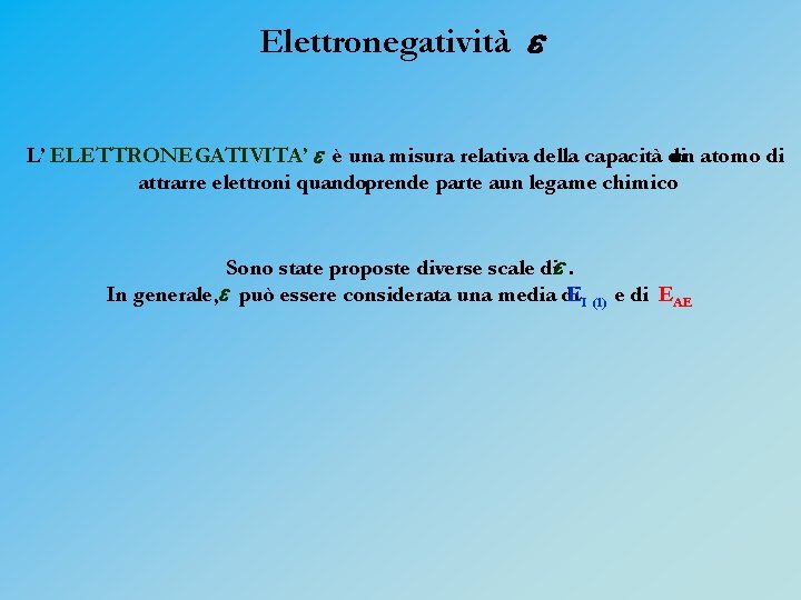 Elettronegatività e L’ ELETTRONEGATIVITA’ e è una misura relativa della capacità di un atomo