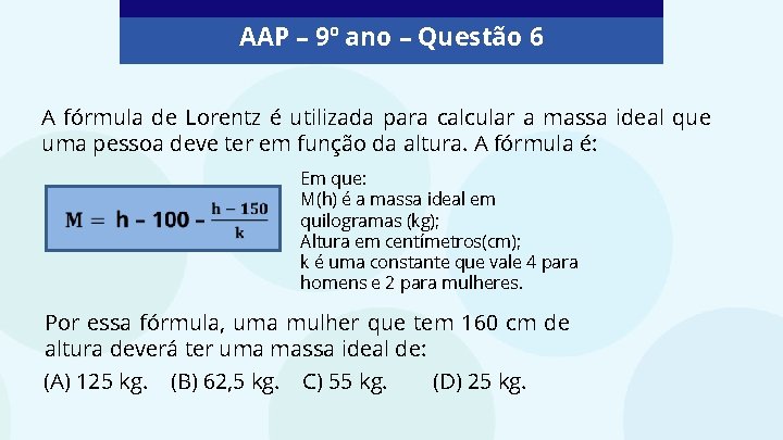 AAP – 9º ano – Questão 6 A fórmula de Lorentz é utilizada para