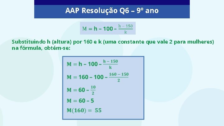 AAP Resolução Q 6 – 9º ano Substituindo h (altura) por 160 e k