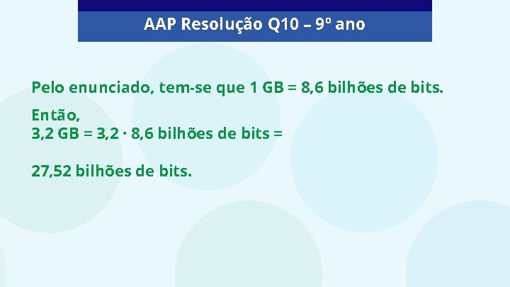 AAP Resolução Q 10 – 9º ano Pelo enunciado, tem-se que 1 GB =