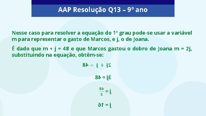 AAP Resolução Q 13 – 9º ano Nesse caso para resolver a equação do