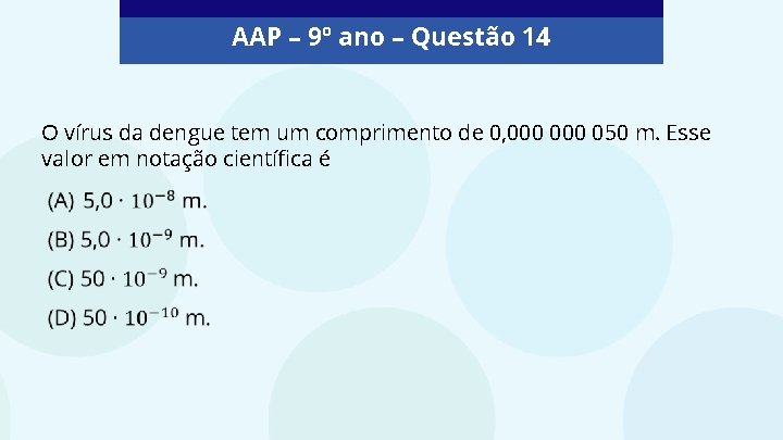 AAP – 9º ano – Questão 14 O vírus da dengue tem um comprimento