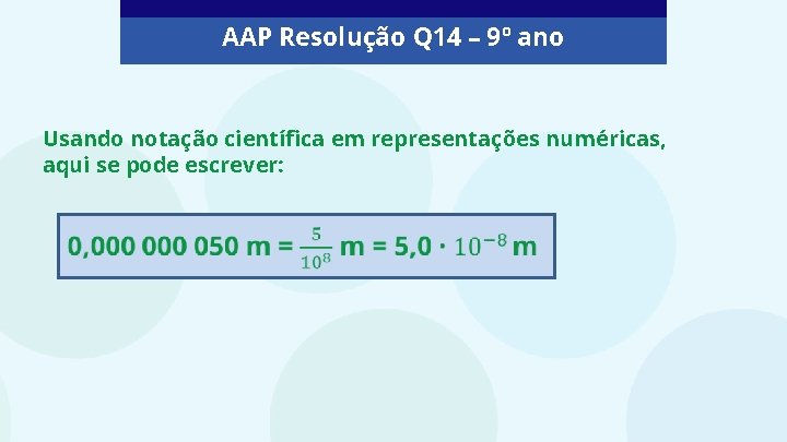 AAP Resolução Q 14 – 9º ano Usando notação científica em representações numéricas, aqui