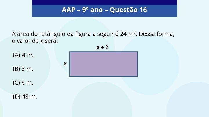 AAP – 9º ano – Questão 16 A área do retângulo da figura a