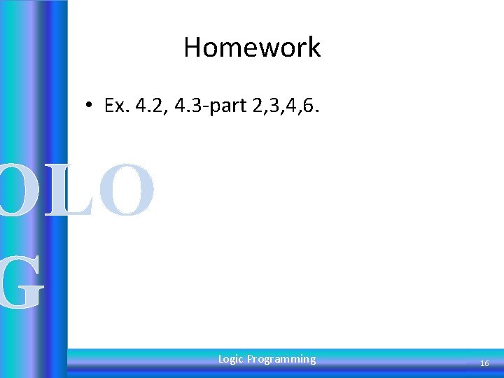 Homework • Ex. 4. 2, 4. 3 -part 2, 3, 4, 6. OLO G
