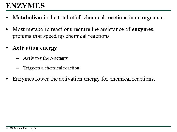 ENZYMES • Metabolism is the total of all chemical reactions in an organism. •