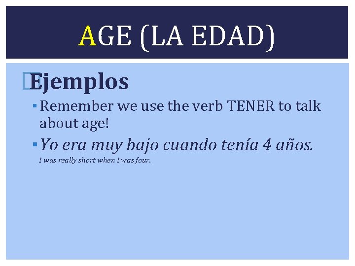 AGE (LA EDAD) � Ejemplos ▪ Remember we use the verb TENER to talk