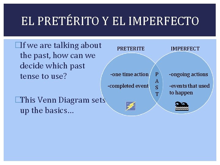 EL PRETÉRITO Y EL IMPERFECTO �If we are talking about the past, how can