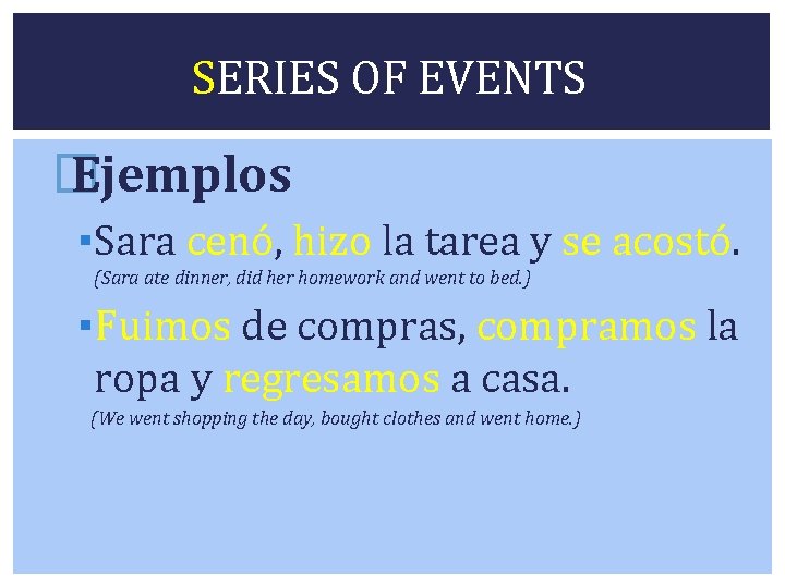 SERIES OF EVENTS � Ejemplos ▪Sara cenó, hizo la tarea y se acostó. (Sara