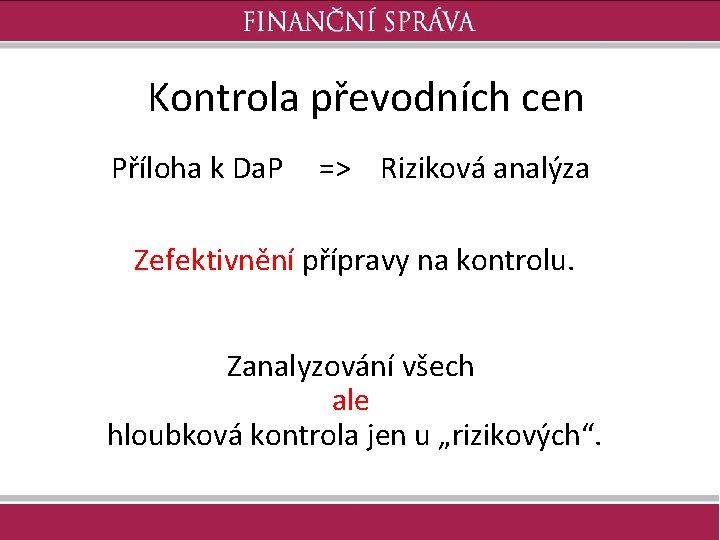 Kontrola převodních cen Příloha k Da. P => Riziková analýza Zefektivnění přípravy na kontrolu.