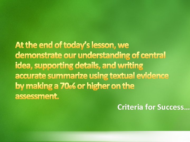 At the end of today’s lesson, we demonstrate our understanding of central idea, supporting