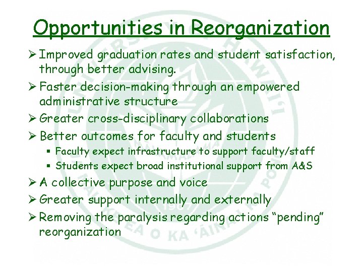 Opportunities in Reorganization Ø Improved graduation rates and student satisfaction, through better advising. Ø