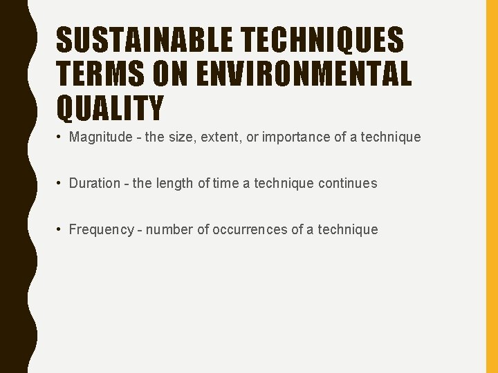 SUSTAINABLE TECHNIQUES TERMS ON ENVIRONMENTAL QUALITY • Magnitude - the size, extent, or importance