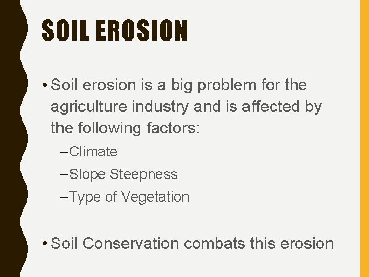 SOIL EROSION • Soil erosion is a big problem for the agriculture industry and