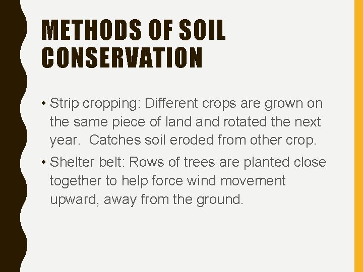 METHODS OF SOIL CONSERVATION • Strip cropping: Different crops are grown on the same