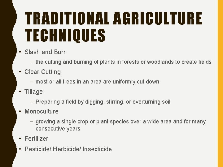 TRADITIONAL AGRICULTURE TECHNIQUES • Slash and Burn – the cutting and burning of plants