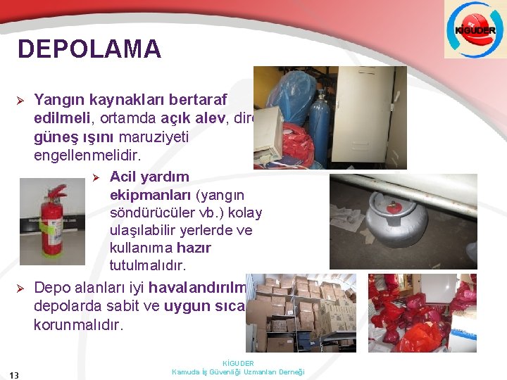 DEPOLAMA Ø Ø 13 Yangın kaynakları bertaraf edilmeli, ortamda açık alev, direk güneş ışını