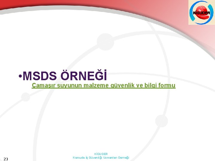  • MSDS ÖRNEĞİ Çamaşır suyunun malzeme güvenlik ve bilgi formu 23 KİGUDER Kamuda