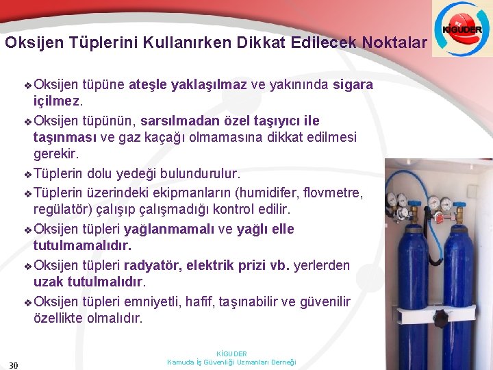 Oksijen Tüplerini Kullanırken Dikkat Edilecek Noktalar v Oksijen tüpüne ateşle yaklaşılmaz ve yakınında sigara