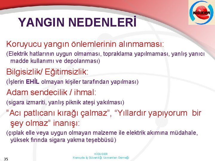 YANGIN NEDENLERİ Koruyucu yangın önlemlerinin alınmaması: (Elektrik hatlarının uygun olmaması, topraklama yapılmaması, yanlış yanıcı