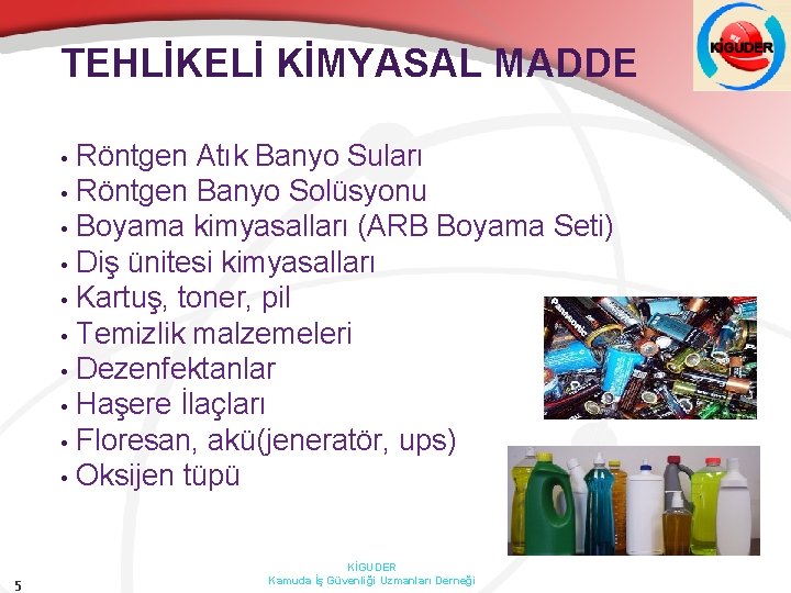 TEHLİKELİ KİMYASAL MADDE Röntgen Atık Banyo Suları • Röntgen Banyo Solüsyonu • Boyama kimyasalları