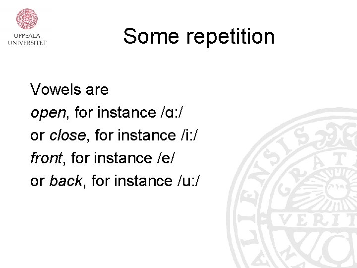 Some repetition Vowels are open, for instance /ɑ: / or close, for instance /i: