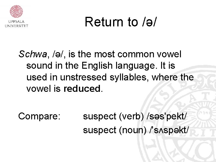 Return to /ə/ Schwa, /ə/, is the most common vowel sound in the English