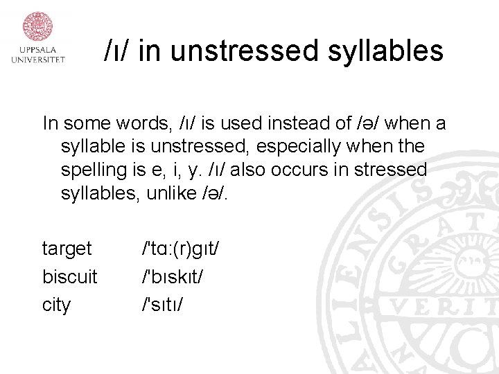 /ı/ in unstressed syllables In some words, /ı/ is used instead of /ə/ when