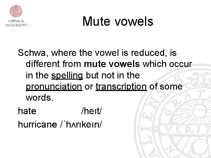 Mute vowels Schwa, where the vowel is reduced, is different from mute vowels which